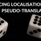 Where does pseudo-translation fit in to the localisation process?