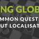 5 common questions about localisation…