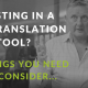 5 things you should consider when choosing a new translation tool