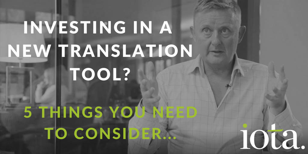 5 things you should consider when choosing a new translation tool